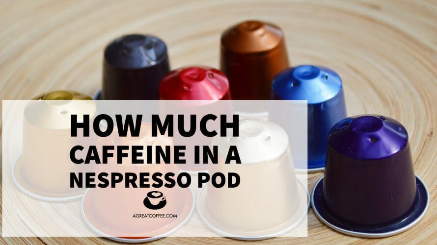 Nespresso Caffeine Content - How Much Caffeine In Your Favorite Nespresso - A Great