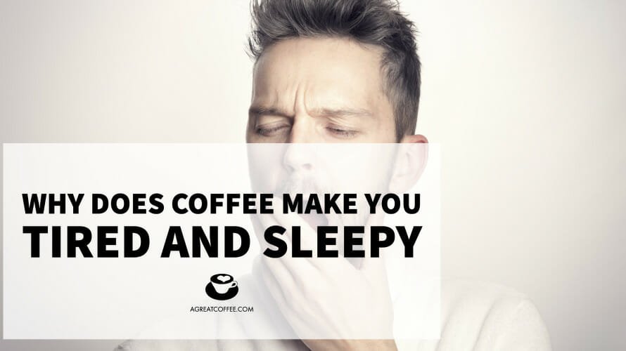 why-coffee-makes-me-tired-and-sleepy-a-great-coffee